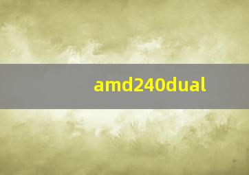 amd240dual