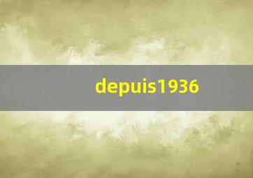 depuis1936