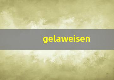 gelaweisen