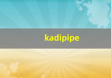 kadipipe